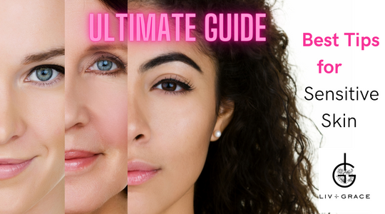 The Ultimate Guide: Best Tips to Care for Sensitive Skin